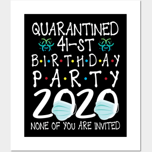 Quarantined 41st Birthday Party 2020 With Face Mask None Of You Are Invited Happy 41 Years Old Posters and Art
